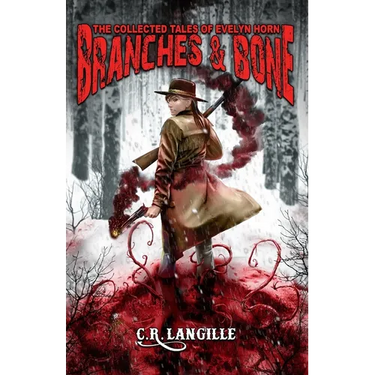 Branches and Bone: The Collected Tales of Evelyn Horn