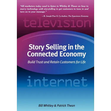Story Selling in the Connected Economy: Build Trust and Retain Customers for Life