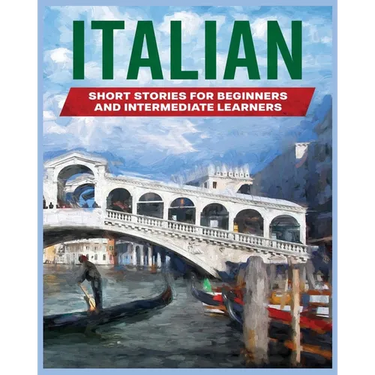 Italian Short Stories: Learn Italian through Engaging Stories for Beginners and Intermediate Learners