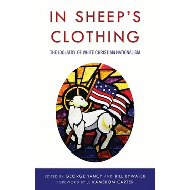 In Sheep's Clothing: The Idolatry of White Christian Nationalism