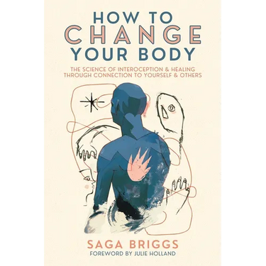 How to Change Your Body: The Science of Interoception and Healing Through Connection to Yourself and Others