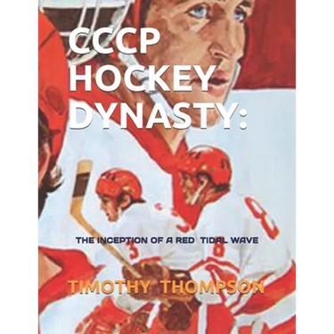 Cccp Hockey Dynasty: The Inception of a Red Tidal Wave