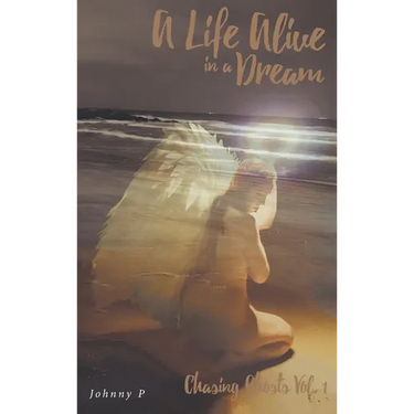 A Life Alive in a Dream: Chasing Ghosts, Vol. 1