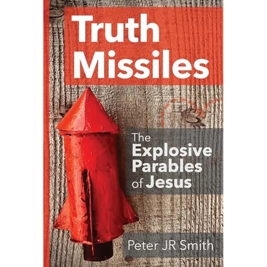 Truth Missiles - The Explosive Parables of Jesus