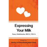 Expressing Your Milk: Excerpt from Working and Breastfeeding Made Simple