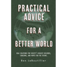 Practical Advice for a Better World: Real solutions for society's biggest discords, concerns, and hopes for the future.
