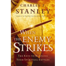 When the Enemy Strikes: The Keys to Winning Your Spiritual Battles