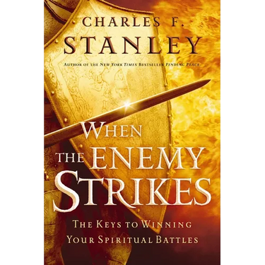 When the Enemy Strikes: The Keys to Winning Your Spiritual Battles