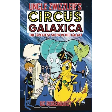 Uncle Zwizzler's Circus Galaxica: The Greatest Show in the Galaxy