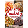 Pantry Cooking: Quick and Easy Recipes with Pantry Ingredients
