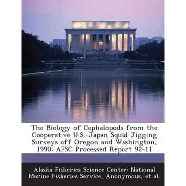 The Biology of Cephalopods from the Cooperative U.S.-Japan Squid Jigging Surveys off Oregon and Washington, 1990: AFSC Processed Report 92-11