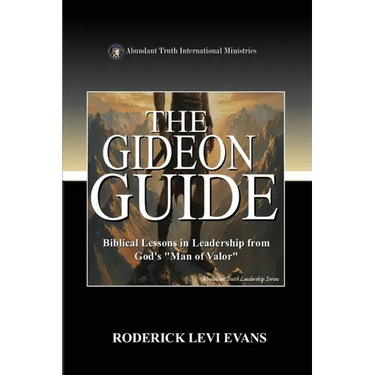 The Gideon Guide: Biblical Lessons in Leadership from God's "Man of Valor"