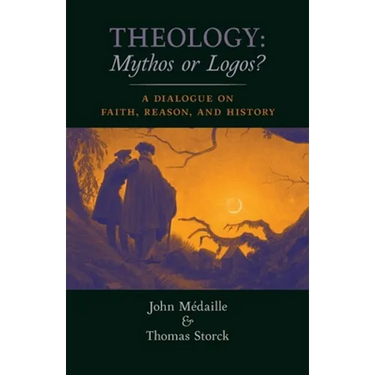 Theology: Mythos or Logos?: A Dialogue on Faith, Reason, and History