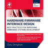 Hardware/Firmware Interface Design: Best Practices for Improving Embedded Systems Development