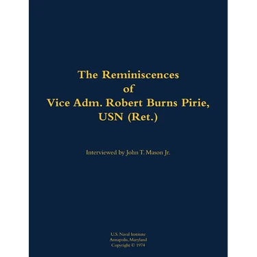 The Reminiscences of Vice Adm. Robert Burns Pirie, USN (Ret.): 1905-1990