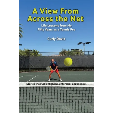 A View From Across the Net: Life Lessons from My Fifty Years as a Tennis Pro