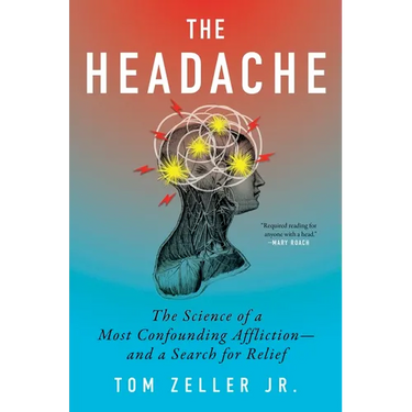 The Headache: The Science of a Most Confounding Affliction--And a Search for Relief
