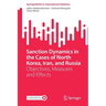 Sanction Dynamics in the Cases of North Korea, Iran, and Russia: Objectives, Measures and Effects