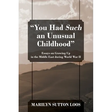 "You Had Such an Unusual Childhood": Essays on Growing Up in the Middle East during World War II