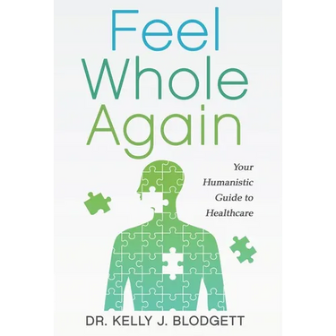 Feel Whole Again: Your Humanistic Guide to Healthcare