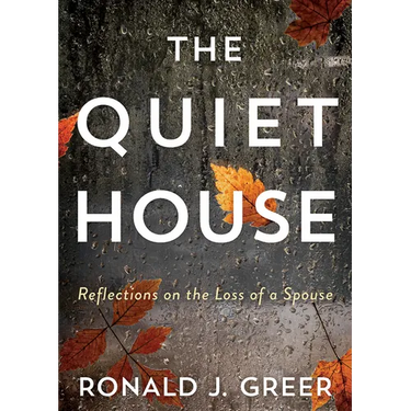 The Quiet House: Reflections on the Loss of a Spouse