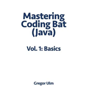 Mastering CodingBat (Java), Vol. 1: Basics
