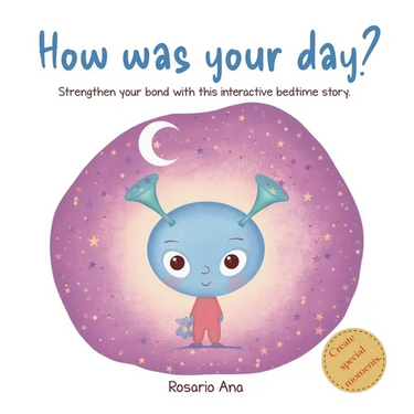 How was your day?: Strengthen your bond, get to know each other better, learn to manage your emotions and relax with this interactive bedtime story.