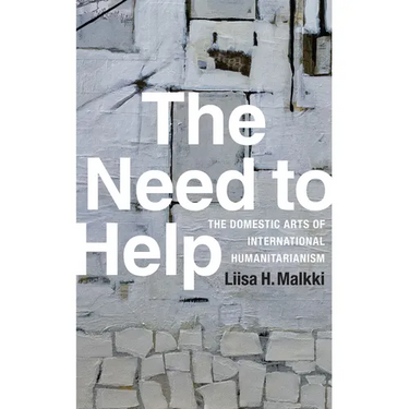 The Need to Help: The Domestic Arts of International Humanitarianism