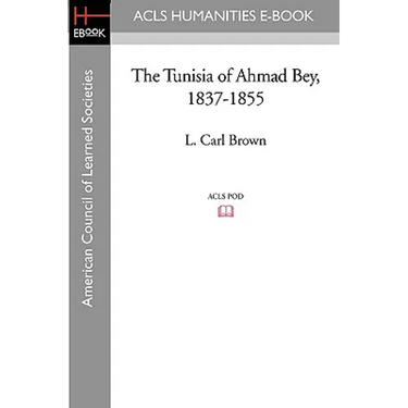 The Tunisia of Ahmad Bey, 1837-1855
