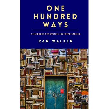 One Hundred Ways: A Handbook for Writing 100-Word Stories