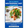 The Ultimate Neutropenic Diet Cookbook: An Essential Guide With Simple, Delicious And Nutritious Neutropenic Diet Recipes For Healthy Lifestyle