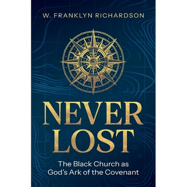 Never Lost: The Black Church As God's Ark of the Covenant