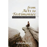 From Acts to Testimonies: A Collection of Real-Life Stories of Faith