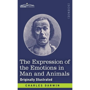 The Expression of the Emotions in Man and Animals: Originally Illustrated