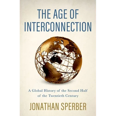 The Age of Interconnection: A Global History of the Second Half of the Twentieth Century