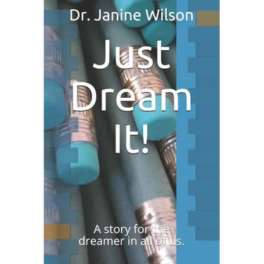 Just Dream It!: A Story for the Dreamer in All of Us.