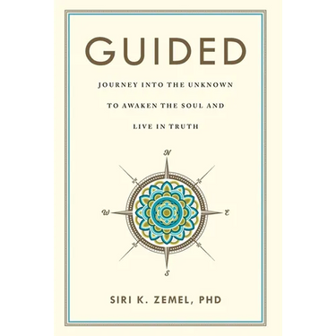 Guided: Journey into the Unknown to Awaken the Soul and Live in Truth