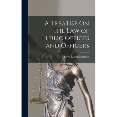 A Treatise On the Law of Public Offices and Officers