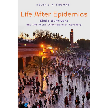 Life After Epidemics: Ebola Survivors and the Social Dimensions of Recovery
