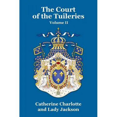 The Court of the Tuileries Vol. II