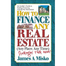 How to Finance Any Real Estate, Any Place, Any Time: Strategies That Work