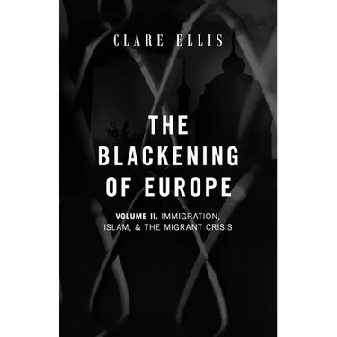 The Blackening of Europe: Immigration, Islam, and the Migrant Crisis
