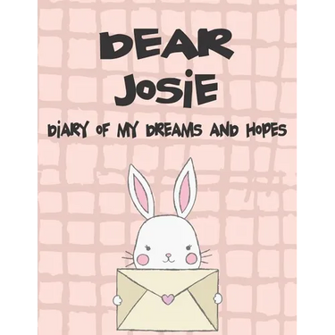 Dear Josie, Diary of My Dreams and Hopes: A Girl's Thoughts