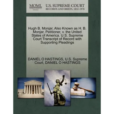 Hugh B. Monjar, Also Known as H. B. Monjar, Petitioner, V. the United States of America. U.S. Supreme Court Transcript of Record with Supporting Plead