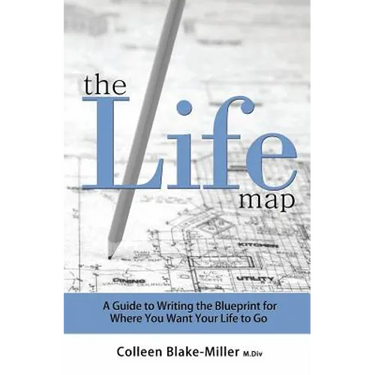 The Life Map: A Guide to Writing the Blueprint for Where You Want Your Life to Go