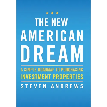 The New American Dream: A Simple Roadmap To Purchasing Investment Properties