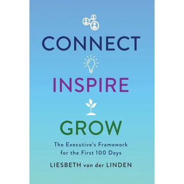 Connect, Inspire, Grow: The Executive's Framework for the First 100 Days