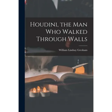 Houdini, the Man Who Walked Through Walls