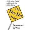 The Do-Do Trap: A Christian Guide to Living in the REAL World