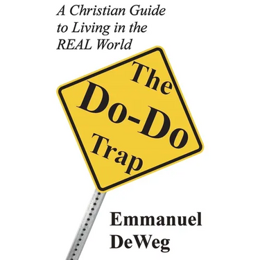 The Do-Do Trap: A Christian Guide to Living in the REAL World